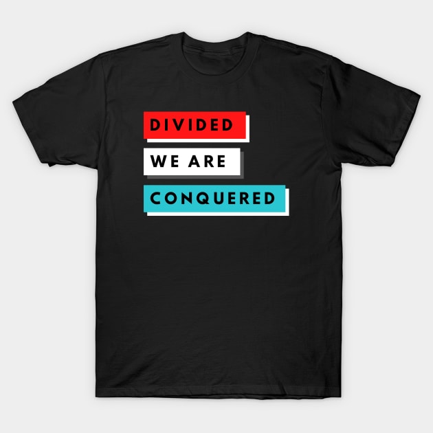 DIVIDED WE ARE CONQUERED T-Shirt by KadyMageInk